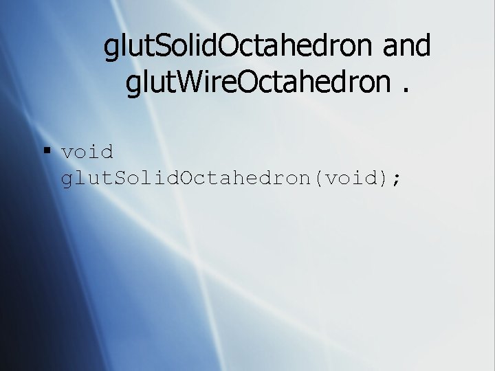 glut. Solid. Octahedron and glut. Wire. Octahedron. § void glut. Solid. Octahedron(void); 