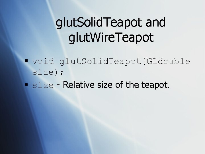 glut. Solid. Teapot and glut. Wire. Teapot § void glut. Solid. Teapot(GLdouble size); §