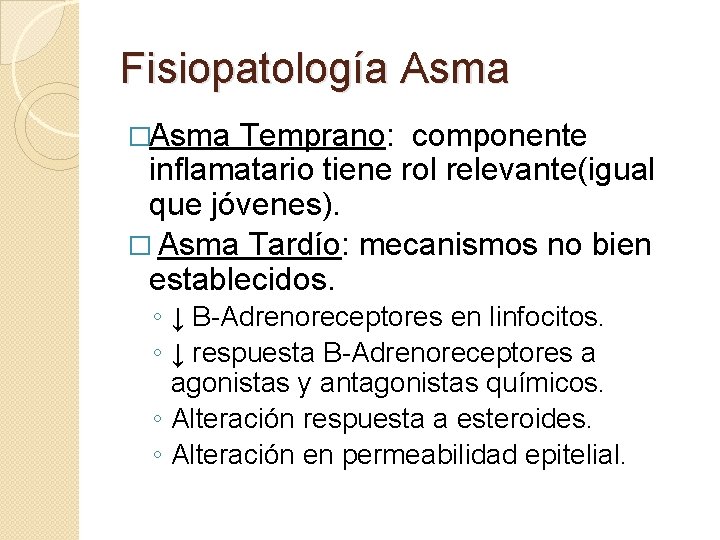 Fisiopatología Asma �Asma Temprano: componente inflamatario tiene rol relevante(igual que jóvenes). � Asma Tardío: Fisiopatología Asma �Asma Temprano: componente inflamatario tiene rol relevante(igual que jóvenes). � Asma Tardío: