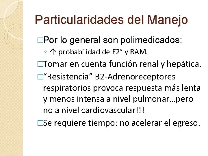 Particularidades del Manejo �Por lo general son polimedicados: ◦ ↑ probabilidad de E 2° Particularidades del Manejo �Por lo general son polimedicados: ◦ ↑ probabilidad de E 2°