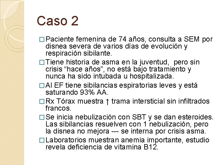 Caso 2 � Paciente femenina de 74 años, consulta a SEM por disnea severa Caso 2 � Paciente femenina de 74 años, consulta a SEM por disnea severa