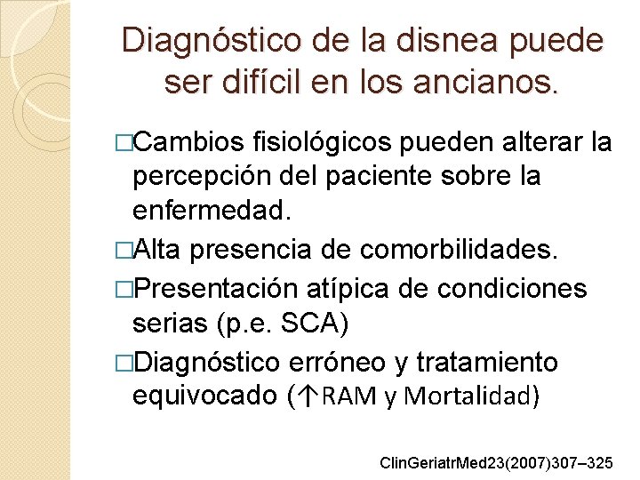 Diagnóstico de la disnea puede ser difícil en los ancianos. �Cambios fisiológicos pueden alterar Diagnóstico de la disnea puede ser difícil en los ancianos. �Cambios fisiológicos pueden alterar