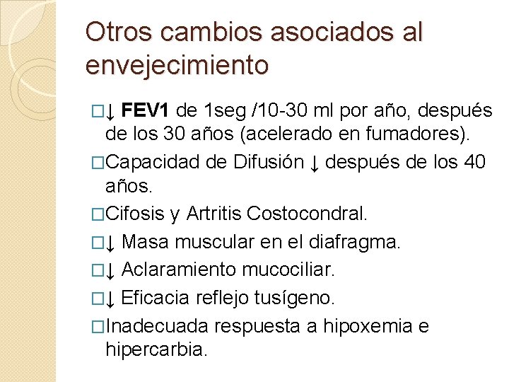 Otros cambios asociados al envejecimiento �↓ FEV 1 de 1 seg /10 -30 ml Otros cambios asociados al envejecimiento �↓ FEV 1 de 1 seg /10 -30 ml
