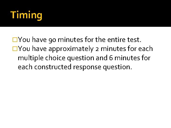 Timing �You have 90 minutes for the entire test. �You have approximately 2 minutes