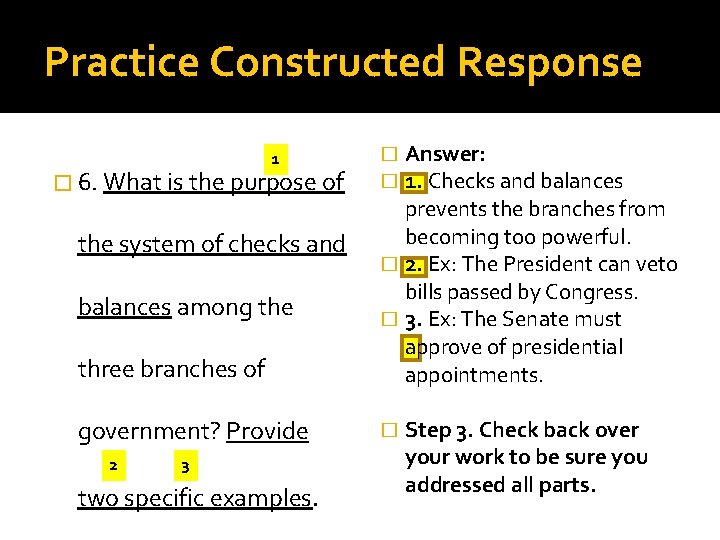 Practice Constructed Response three branches of Answer: 1. Checks and balances prevents the branches