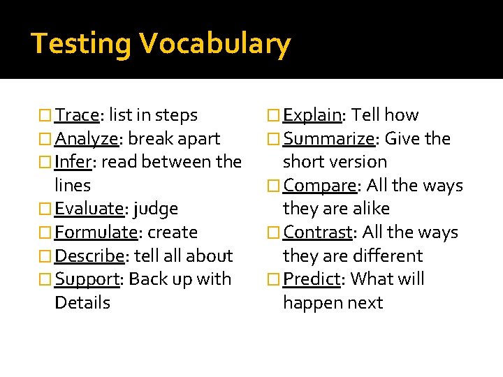 Testing Vocabulary � Trace: list in steps � Analyze: break apart � Infer: read