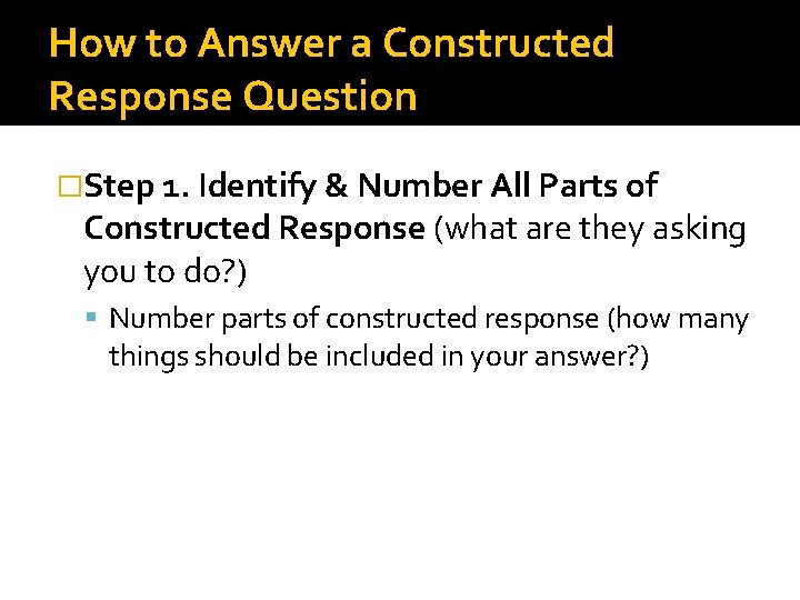How to Answer a Constructed Response Question �Step 1. Identify & Number All Parts