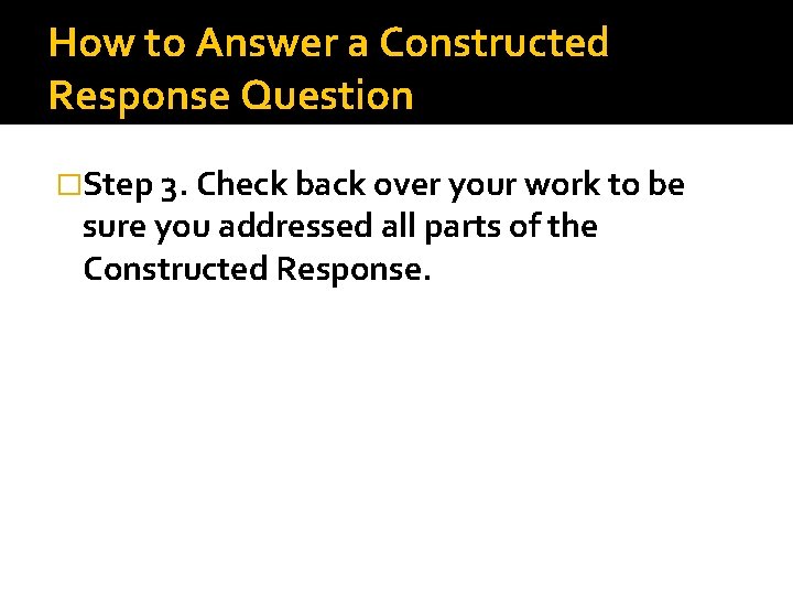 How to Answer a Constructed Response Question �Step 3. Check back over your work
