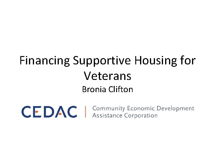 Financing Supportive Housing for Veterans Bronia Clifton 