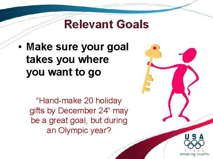 Relevant Goals • Make sure your goal takes you where you want to go Relevant Goals • Make sure your goal takes you where you want to go