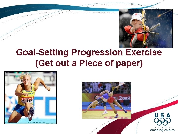 Goal-Setting Progression Exercise (Get out a Piece of paper) Goal-Setting Progression Exercise (Get out a Piece of paper)