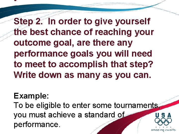 • Step 2. In order to give yourself the best chance of reaching • Step 2. In order to give yourself the best chance of reaching