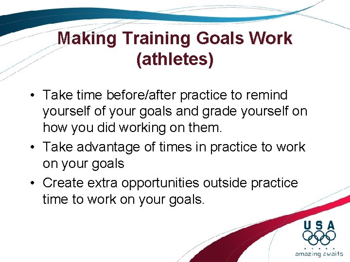 Making Training Goals Work (athletes) • Take time before/after practice to remind yourself of Making Training Goals Work (athletes) • Take time before/after practice to remind yourself of