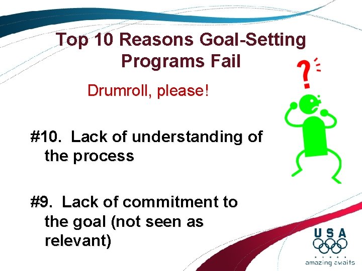 Top 10 Reasons Goal-Setting Programs Fail Drumroll, please! #10. Lack of understanding of the Top 10 Reasons Goal-Setting Programs Fail Drumroll, please! #10. Lack of understanding of the