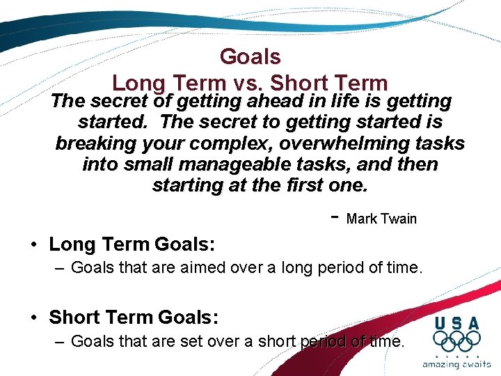 Goals Long Term vs. Short Term The secret of getting ahead in life is Goals Long Term vs. Short Term The secret of getting ahead in life is