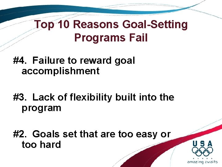 Top 10 Reasons Goal-Setting Programs Fail #4. Failure to reward goal accomplishment #3. Lack Top 10 Reasons Goal-Setting Programs Fail #4. Failure to reward goal accomplishment #3. Lack