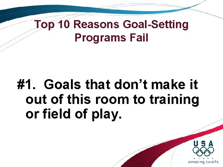 Top 10 Reasons Goal-Setting Programs Fail #1. Goals that don’t make it out of Top 10 Reasons Goal-Setting Programs Fail #1. Goals that don’t make it out of