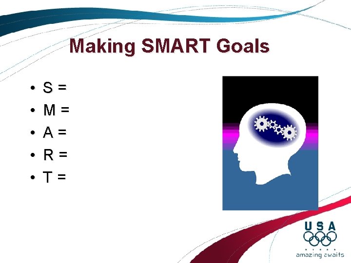 Making SMART Goals • • • S= M= A= R= T= Making SMART Goals • • • S= M= A= R= T=