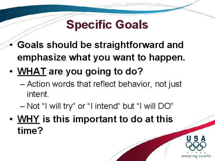 Specific Goals • Goals should be straightforward and emphasize what you want to happen. Specific Goals • Goals should be straightforward and emphasize what you want to happen.