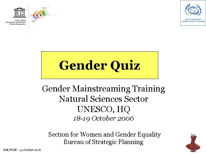 Gender Quiz Gender Mainstreaming Training Natural Sciences Sector UNESCO, HQ 18 -19 October 2006