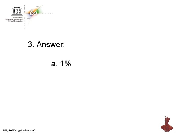 3. Answer: a. 1% BSP/WGE - 23 October 2006 