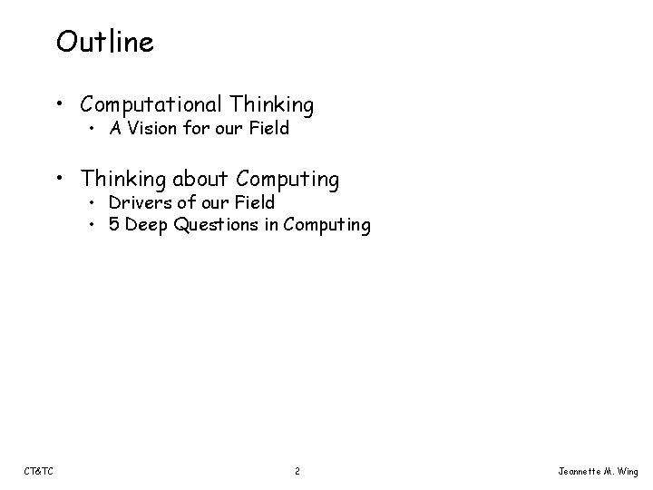 Outline • Computational Thinking • A Vision for our Field • Thinking about Computing