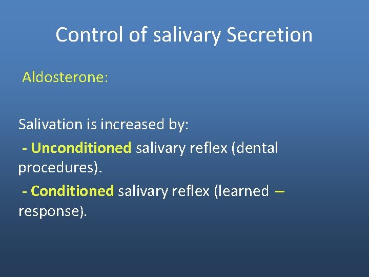 Control of salivary Secretion Aldosterone: Salivation is increased by: - Unconditioned salivary reflex (dental Control of salivary Secretion Aldosterone: Salivation is increased by: - Unconditioned salivary reflex (dental