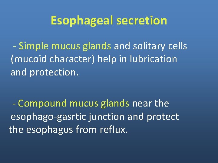 Esophageal secretion - Simple mucus glands and solitary cells (mucoid character) help in lubrication Esophageal secretion - Simple mucus glands and solitary cells (mucoid character) help in lubrication