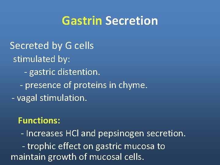 Gastrin Secretion Secreted by G cells stimulated by: - gastric distention. - presence of Gastrin Secretion Secreted by G cells stimulated by: - gastric distention. - presence of