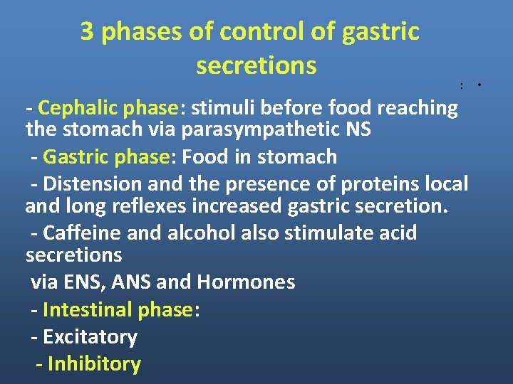 3 phases of control of gastric secretions : - Cephalic phase: stimuli before food 3 phases of control of gastric secretions : - Cephalic phase: stimuli before food