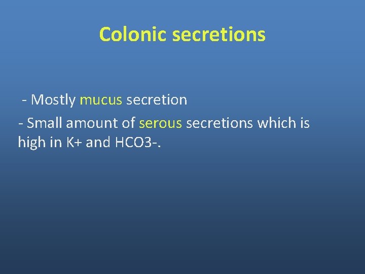 Colonic secretions - Mostly mucus secretion - Small amount of serous secretions which is Colonic secretions - Mostly mucus secretion - Small amount of serous secretions which is