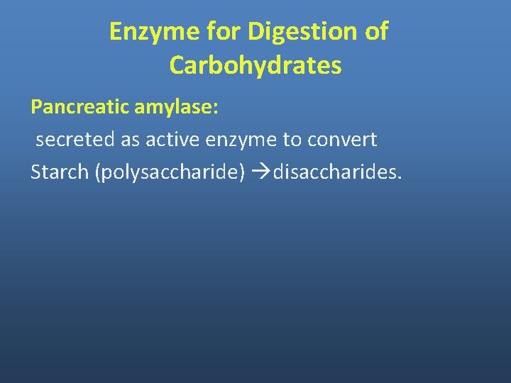 Enzyme for Digestion of Carbohydrates Pancreatic amylase: secreted as active enzyme to convert Starch Enzyme for Digestion of Carbohydrates Pancreatic amylase: secreted as active enzyme to convert Starch