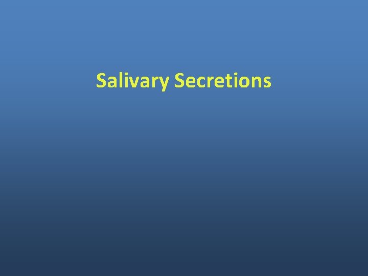 Salivary Secretions Salivary Secretions