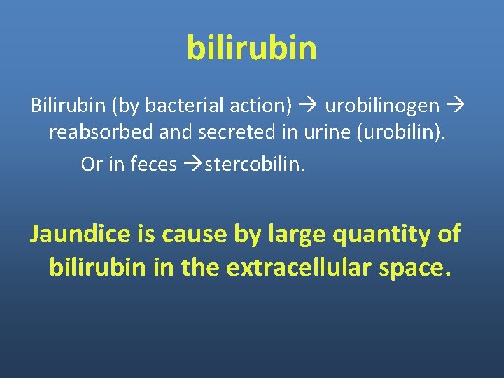 bilirubin Bilirubin (by bacterial action) urobilinogen reabsorbed and secreted in urine (urobilin). Or in bilirubin Bilirubin (by bacterial action) urobilinogen reabsorbed and secreted in urine (urobilin). Or in