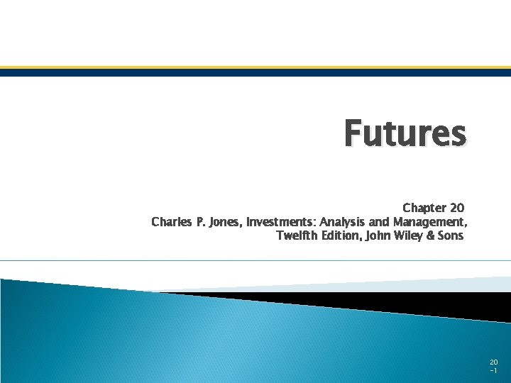 Futures Chapter 20 Charles P. Jones, Investments: Analysis and Management, Twelfth Edition, John Wiley