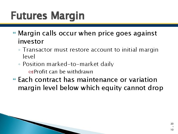 Futures Margin calls occur when price goes against investor ◦ Transactor must restore account
