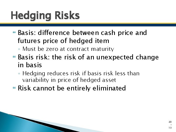 Hedging Risks Basis: difference between cash price and futures price of hedged item ◦