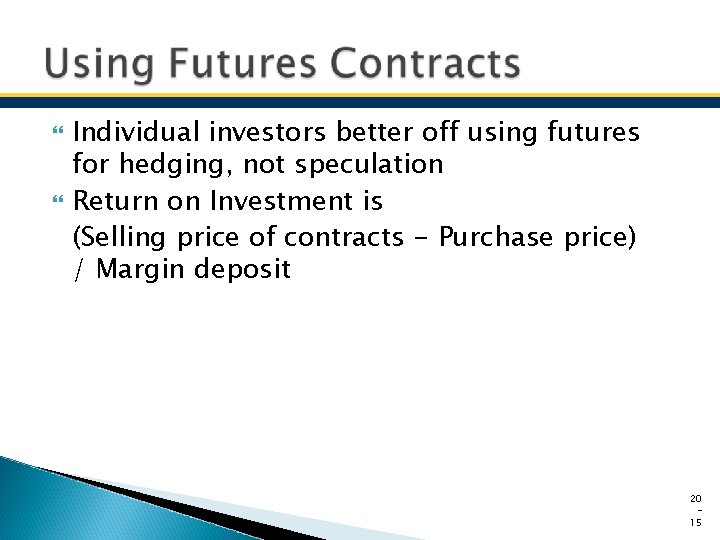  Individual investors better off using futures for hedging, not speculation Return on Investment