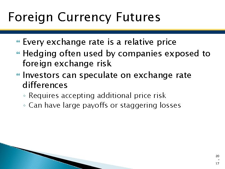 Foreign Currency Futures Every exchange rate is a relative price Hedging often used by