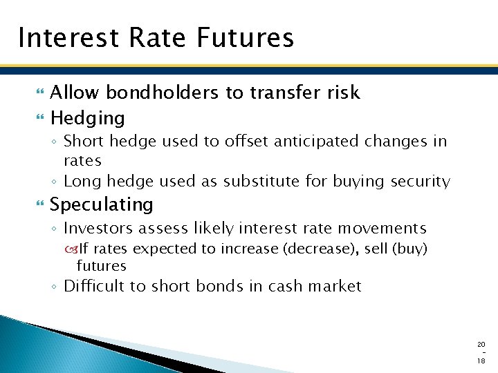 Interest Rate Futures Allow bondholders to transfer risk Hedging ◦ Short hedge used to