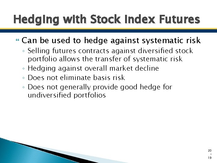 Hedging with Stock Index Futures Can be used to hedge against systematic risk ◦