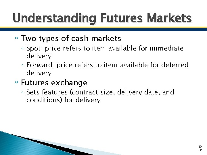 Understanding Futures Markets Two types of cash markets ◦ Spot: price refers to item