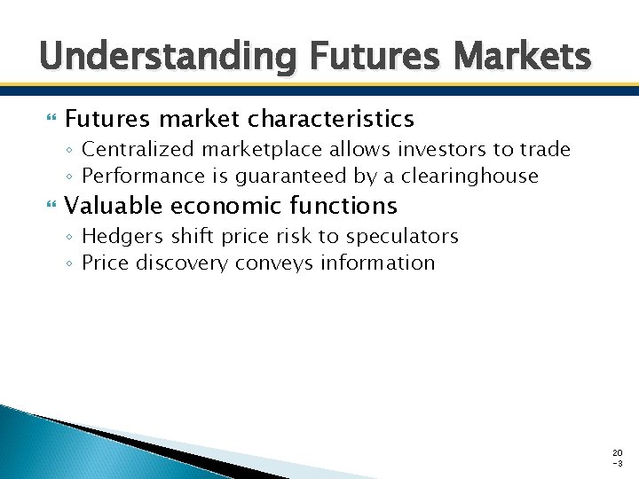 Understanding Futures Markets Futures market characteristics ◦ Centralized marketplace allows investors to trade ◦