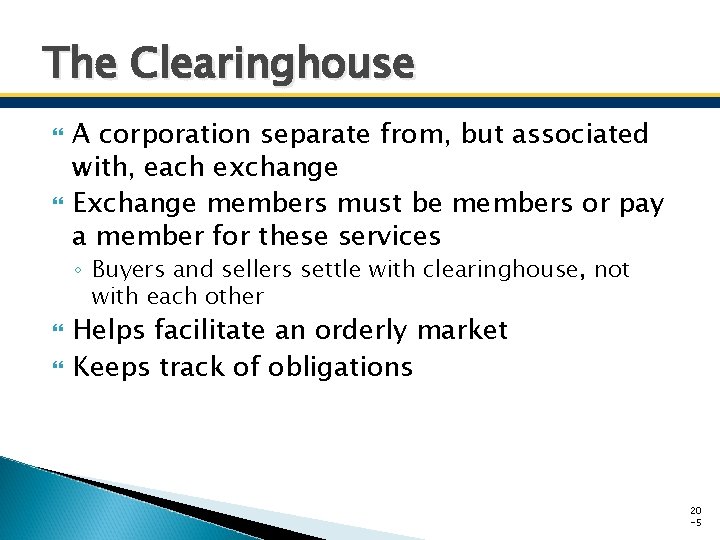 The Clearinghouse A corporation separate from, but associated with, each exchange Exchange members must