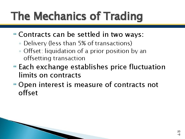 The Mechanics of Trading Contracts can be settled in two ways: ◦ Delivery (less