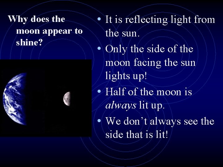 Why does the moon appear to shine? • It is reflecting light from the