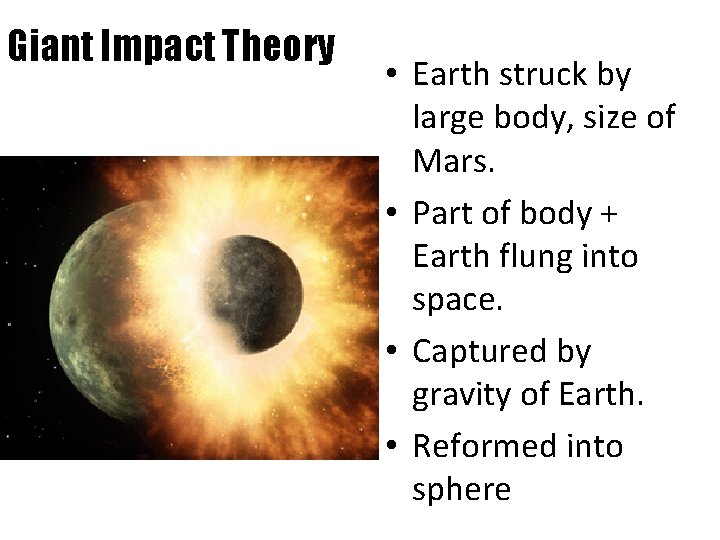 Giant Impact Theory • Earth struck by large body, size of Mars. • Part