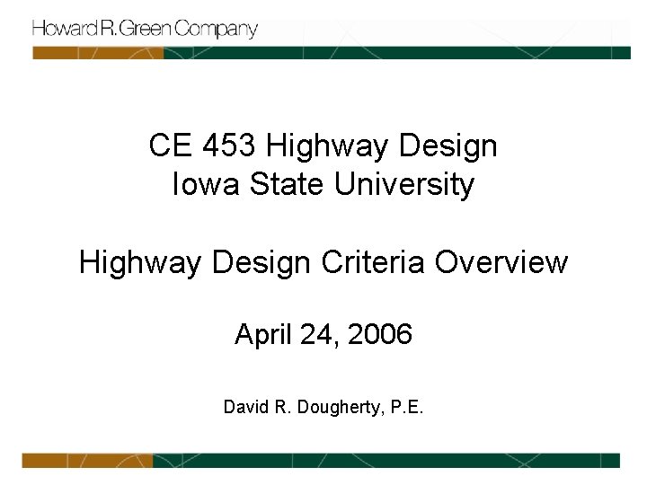 CE 453 Highway Design Iowa State University Highway Design Criteria Overview April 24, 2006