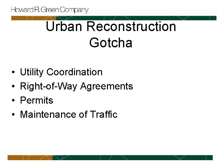 Urban Reconstruction Gotcha • • Utility Coordination Right-of-Way Agreements Permits Maintenance of Traffic 