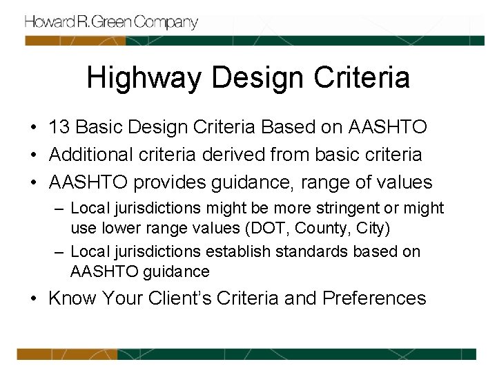 Highway Design Criteria • 13 Basic Design Criteria Based on AASHTO • Additional criteria